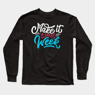 Make it a great week Long Sleeve T-Shirt